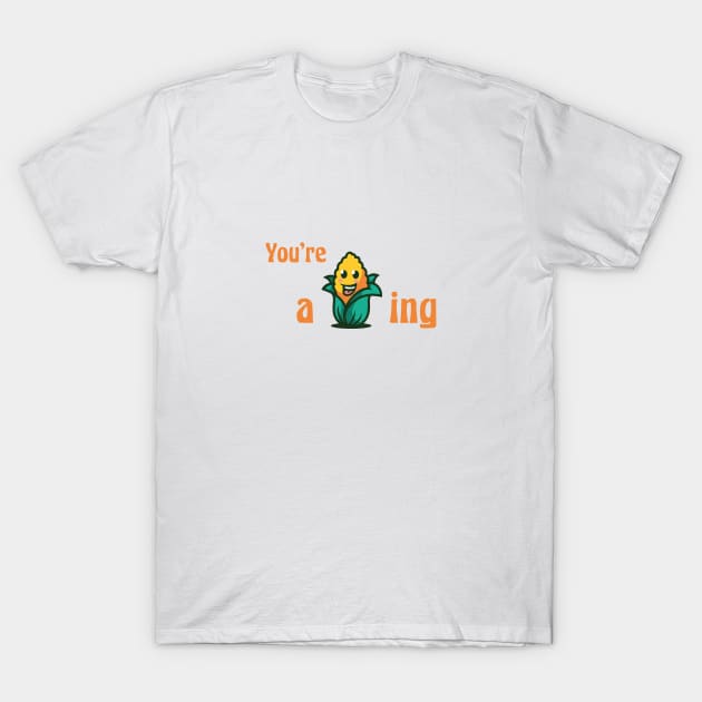 You're a-maize-ing! T-Shirt by GrinGarb